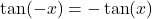 \tan(-x) = -\tan(x)