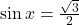 \sin x = \frac{\sqrt{3}}{2}