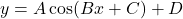 y = A \cos(Bx + C) + D