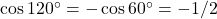 \cos 120^\circ = -\cos 60^\circ = -1/2