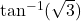 \tan^{-1}(\sqrt{3})