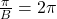 \frac{\pi}{B} = 2\pi