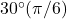 30^\circ (\pi/6)