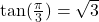 \tan(\frac{\pi}{3}) = \sqrt{3}