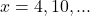 x = 4, 10, ...
