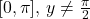 [0, \pi], \, y \neq \frac{\pi}{2}