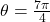 \theta = \frac{7\pi}{4}