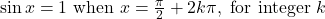 \sin x = 1 \text{ when } x = \frac{\pi}{2} + 2k\pi, \text{ for integer } k