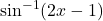 \sin^{-1} (2x - 1)