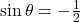 \sin \theta = -\frac{1}{2}