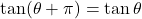 \tan(\theta + \pi) = \tan\theta