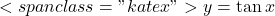 <span class="katex">y = \tan x
