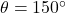 \theta = 150^\circ