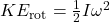 KE_{\text{rot}} = \frac{1}{2}I\omega^2