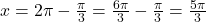 x = 2\pi - \frac{\pi}{3} = \frac{6\pi}{3} - \frac{\pi}{3} = \frac{5\pi}{3}