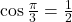 \cos \frac{\pi}{3} = \frac{1}{2}
