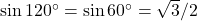 \sin 120^\circ = \sin 60^\circ = \sqrt{3}/2
