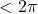 < 2\pi