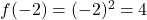 f(-2) = (-2)^2 = 4