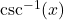 \csc^{-1}(x)