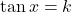 \tan x = k