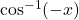 \cos^{-1}(-x)