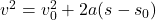 v^2 = v_0^2 + 2a(s - s_0)