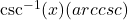 \csc^{-1}(x) (arccsc)