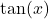 \tan(x)