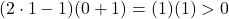 (2 \cdot 1 - 1)(0 + 1) = (1)(1) > 0
