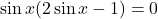 \sin x (2 \sin x - 1) = 0