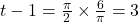 t - 1 = \frac{\pi}{2} \times \frac{6}{\pi} = 3