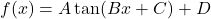 f(x) = A \tan(Bx + C) + D