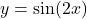 y = \sin(2x)
