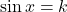 \sin x = k