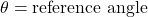\theta = \text{reference angle}