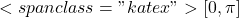 <span class="katex">[0, \pi]