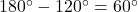 180^\circ - 120^\circ = 60^\circ