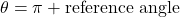 \theta = \pi + \text{reference angle}
