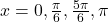 x = 0, \frac{\pi}{6}, \frac{5\pi}{6}, \pi