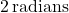 2 \, \text{radians}