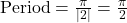 \text{Period} = \frac{\pi}{|2|} = \frac{\pi}{2}