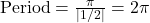 \text{Period} = \frac{\pi}{|1/2|} = 2\pi