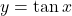 y = \tan x