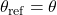 \theta_{\text{ref}} = \theta