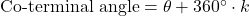 \text{Co-terminal angle} = \theta + 360^\circ \cdot k