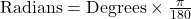 \text{Radians} = \text{Degrees} \times \frac{\pi}{180}
