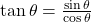 \tan\theta = \frac{\sin\theta}{\cos\theta}