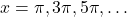 x = \pi, 3\pi, 5\pi, \dots
