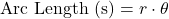 \text{Arc Length (s)} = r \cdot \theta